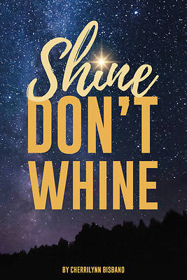 Picture of Shine Don't Whine