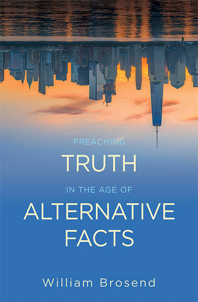 Picture of Preaching Truth in the Age of Alternative Facts