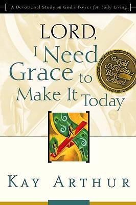 Picture of Lord, I Need Grace to Make It Today: "Lord" Bible Study series
