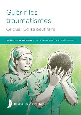 Picture of Guérir les traumatismes Ce que l'Église peut faire