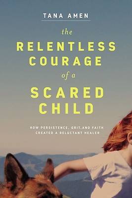 Picture of The Relentless Courage of a Scared Child