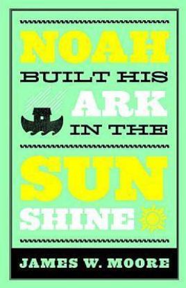 Picture of Noah Built His Ark In The Sunshine