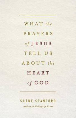Picture of What the Prayers of Jesus Tell Us About the Heart of God
