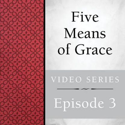 Picture of Five Means of Grace Session Video