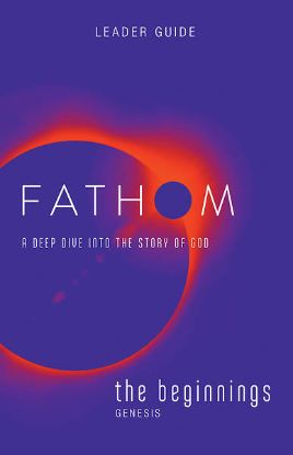 Picture of Fathom Bible Studies The Beginnings Leader Guide