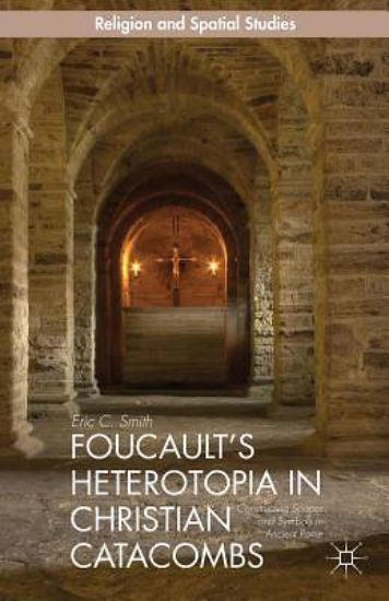 Picture of Foucault's Heterotopia in Christian Catacombs: (Religion and Spatial Studies)