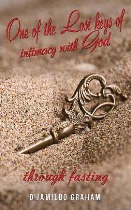 Picture of One of the Lost Keys of Intimacy with God Through Fasting.