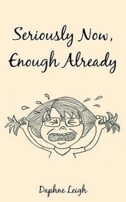 Picture of Seriously Now, Enough Already