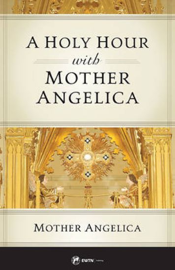 Picture of A Holy Hour with Mother Angelica