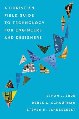 Picture of A Christian Field Guide to Technology for Engineers and Designers