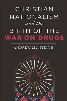 Picture of Christian Nationalism and the Birth of the War on Drugs