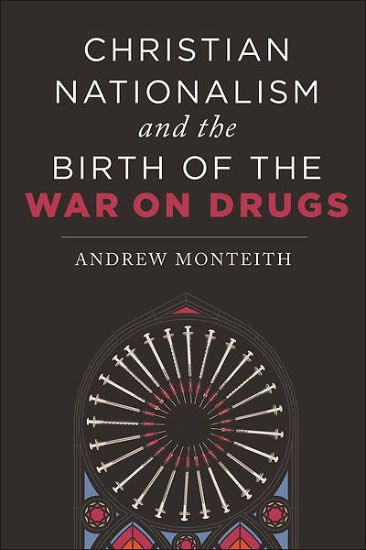 Picture of Christian Nationalism and the Birth of the War on Drugs