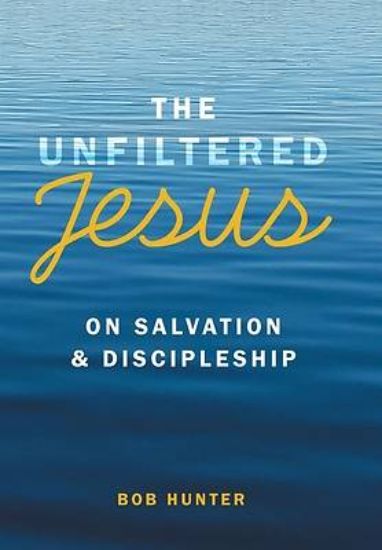 Picture of The Unfiltered Jesus on Salvation & Discipleship