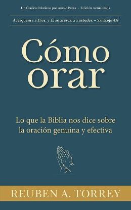 Picture of Cómo orar Lo que la Biblia nos dice sobre la oración genuina y efectiva
