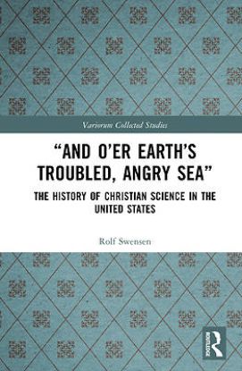 Picture of "And O'Er Earth's Troubled, Angry Sea" the History of Christian Science in the United States
