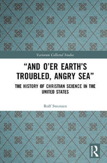Picture of "And O'Er Earth's Troubled, Angry Sea" the History of Christian Science in the United States