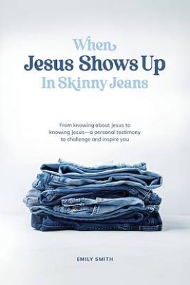 Picture of When Jesus Shows Up In Skinny Jeans