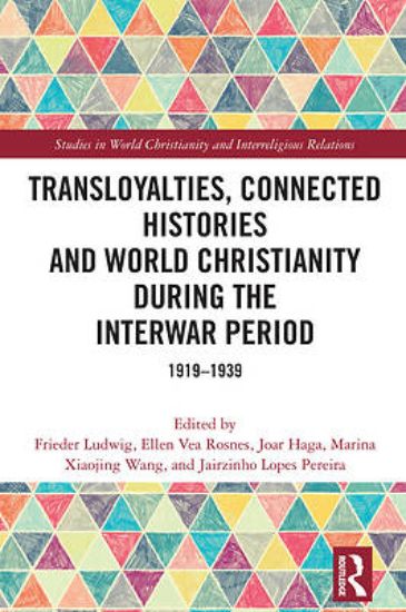 Picture of Transloyalties, Connected Histories and World Christianity During the Interwar Period