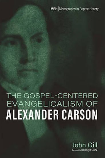 Picture of The Gospel-Centered Evangelicalism of Alexander Carson