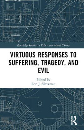 Picture of Virtuous Responses to Suffering, Tragedy, and Evil