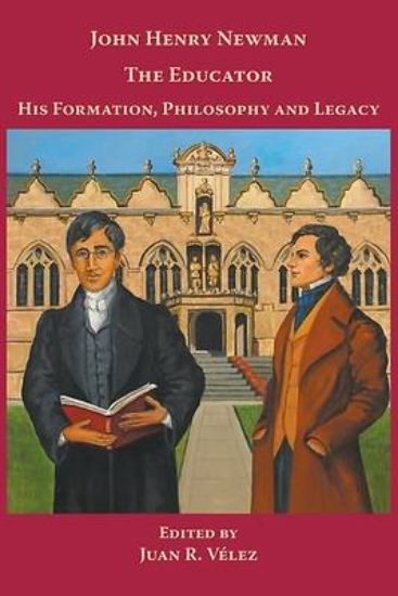 Picture of John Henry Newman the Educator His Formation, Philosophy and Legacy