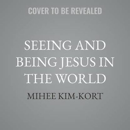 Picture of Seeing and Being Jesus in the World