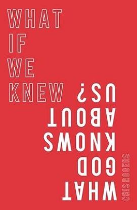 Picture of What If We Knew What God Knows about Us
