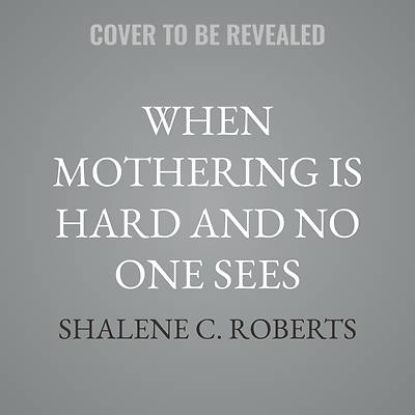 Picture of When Mothering Is Hard and No One Sees