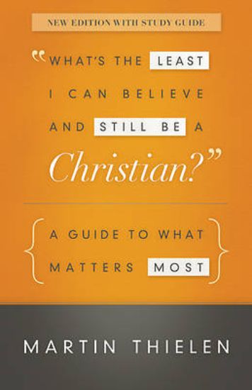 Picture of What's the Least I Can Believe and Still Be a Christian? [New Edition with Study Guide]