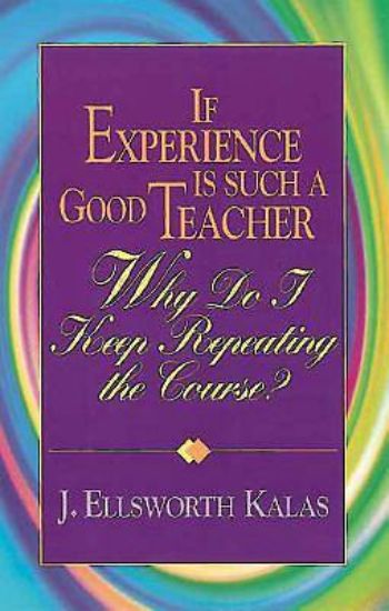 Picture of If Experience Is Such a Good Teacher, Why Do I Keep Repeating the Course? with Study Guide